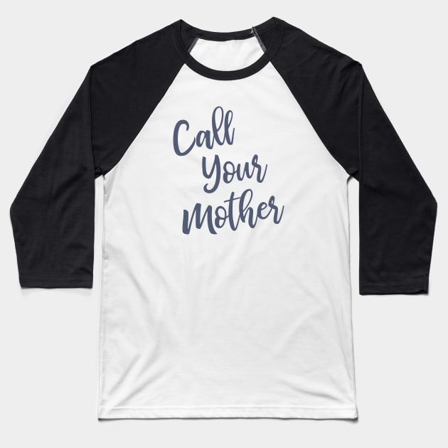 Call Your Mother Baseball T-Shirt by ApricotBirch